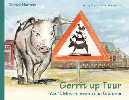 Buchcover „Gerrit up Tuur – Van’t Moormuseum nao Bräämen“ von Günter Hermes (Verlag Emsländischer Heimatbund) mit einem aquarellierten Schwein neben einem Warnschild, das die Bremer Stadtmusikanten zeigt, vor einem Backsteingebäude.