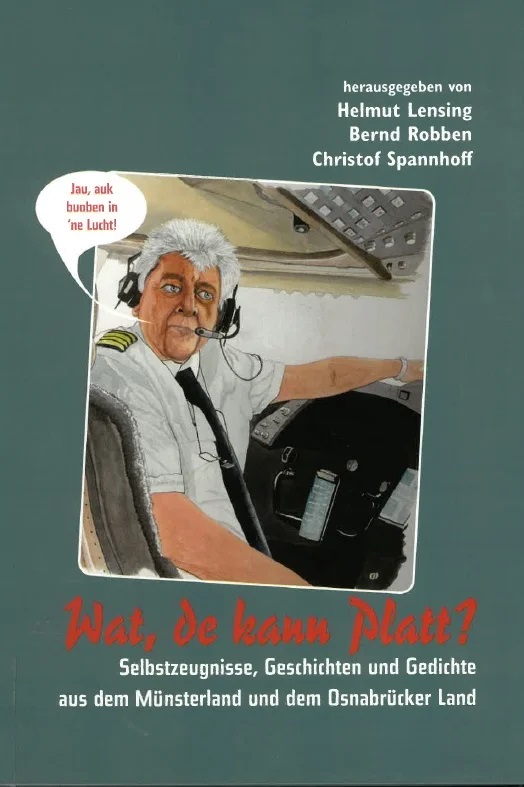 Buchcover von „Wat, de kann Platt? – Selbstzeugnisse, Geschichten und Gedichte aus dem Münsterland und dem Osnabrücker Land“, herausgegeben von Helmut Lensing, Bernd Robben und Christof Spannhoff, mit einer Zeichnung eines Piloten im Cockpit, der in einer Sprechblase „Jau, auk buoben in ’ne Lucht!“ sagt.